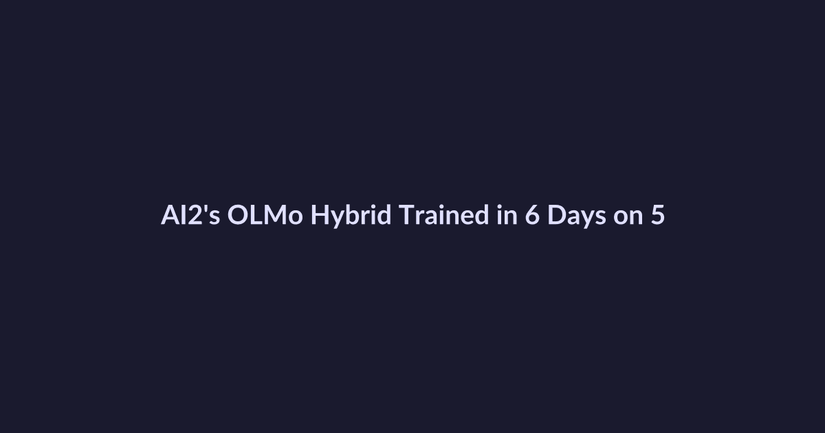 AI2's OLMo Hybrid Trained in 6 Days on 512 GPUs — And It's Fully Open - AI-powered book insights and learning